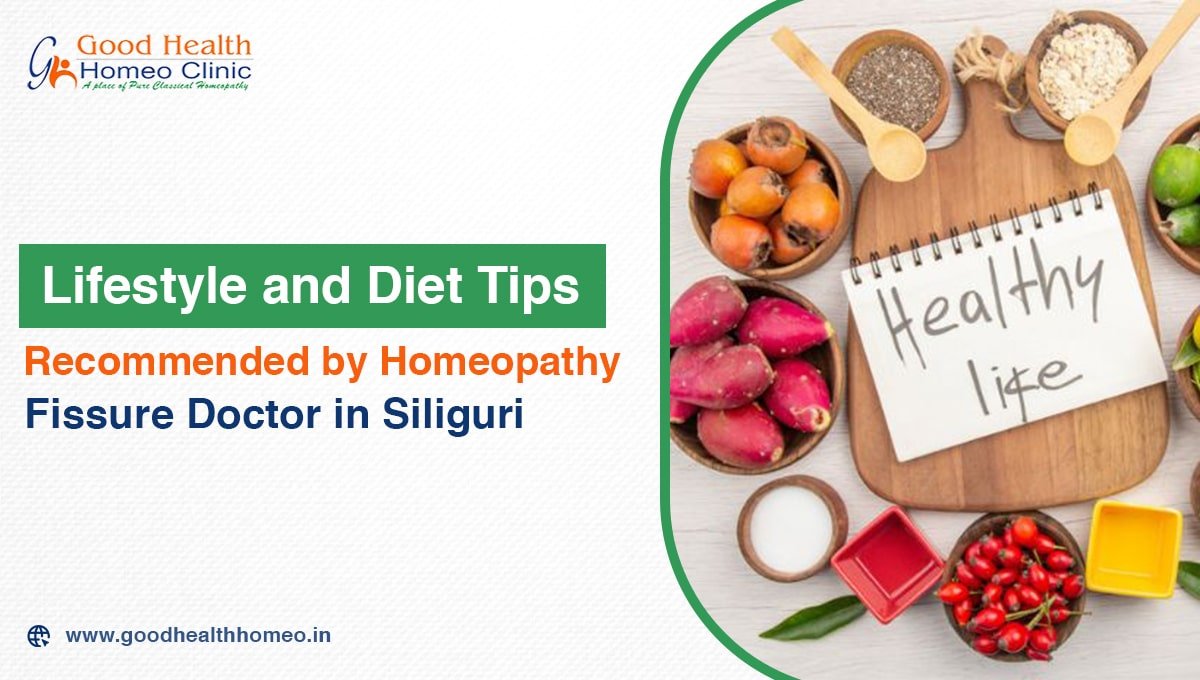 Lifestyle and Diet Tips Recommended by Homeopathy Fissure Doctor in Siliguri