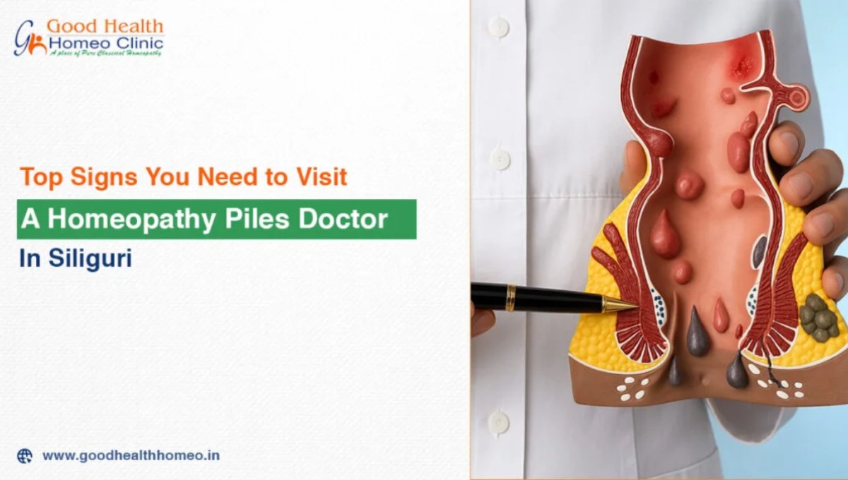 Top Signs You Need to Visit a Homeopathy Piles Doctor in Siliguri